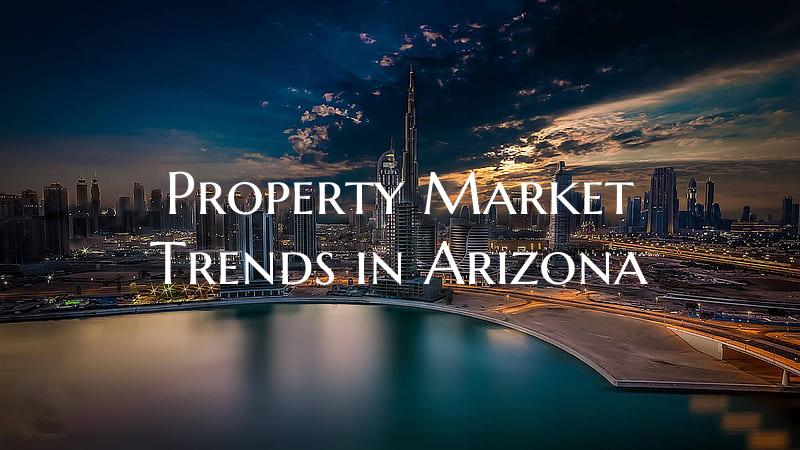 Property Market Trends in Arizona