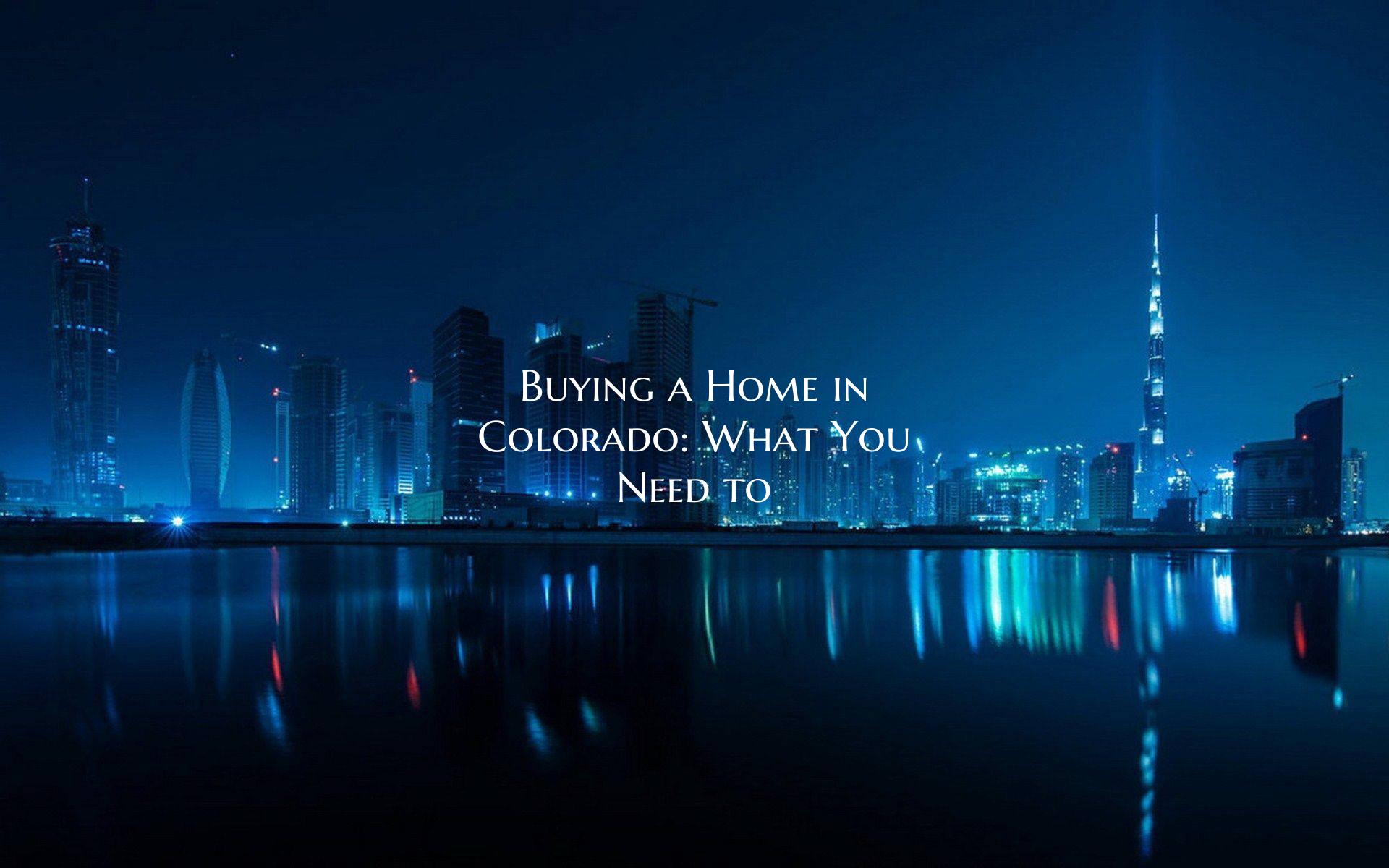Buying a Home in Colorado: What You Need to
